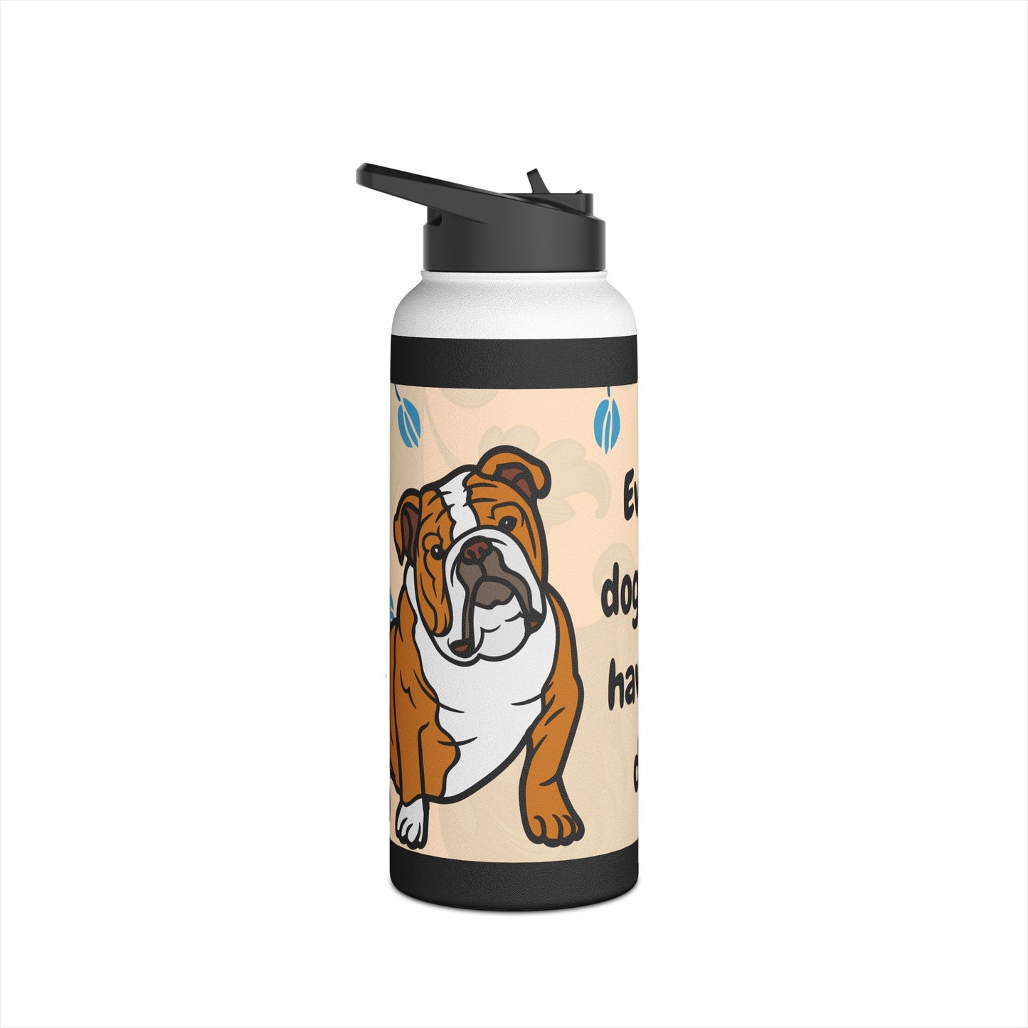 Unique Bulldog Water Bottle - "Every Dog Must Have His Day"